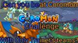 Can You beat Coromon with only Trainer's teams?