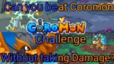 (EARLY) Can you beat Coromon without taking Damage?