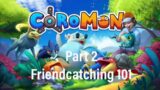 Friendcatching 101 l Coromon Part 2
