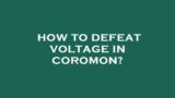How to defeat voltage in coromon?
